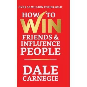 How to Win Friends and Influence People -- Dale Carnegie